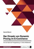 Cover: Der Einsatz von Dynamic Pricing im E-Commerce. Von der Macht der Preisgestaltung im Online-Wettbewerb - GRIN Verlag