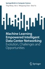 Cover: Machine Learning Empowered Intelligent Data Center Networking - Springer