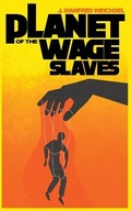 Cover: Planet of the Wage Slaves - J. Manfred Weichsel