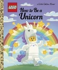 Cover: How to Be a Unicorn (LEGO) - Golden Books Publishing Company, Inc.