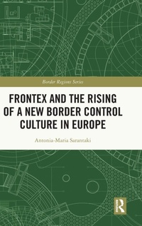 Enlarge image Cover: Frontex and the Rising of a New Border Control Culture in Europe - Routledge