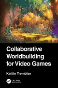 Cover: Collaborative Worldbuilding for Video Games - CRC Press