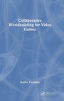 Cover: Collaborative Worldbuilding for Video Games - CRC Press