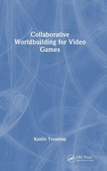 Cover: Collaborative Worldbuilding for Video Games - CRC Press