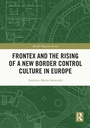 Cover: Frontex and the Rising of a New Border Control Culture in Europe - Routledge