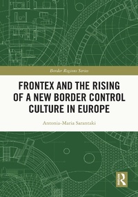 Enlarge image Cover: Frontex and the Rising of a New Border Control Culture in Europe - Routledge