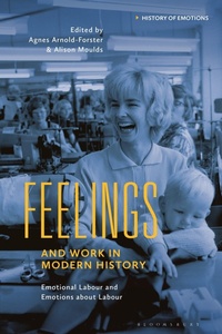 Enlarge image Cover: Feelings and Work in Modern History - Bloomsbury Academic