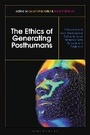 Cover: The Ethics of Generating Posthumans - Bloomsbury Academic