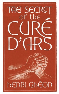 Enlarge image Cover: The Secret of the Cure d'Ars - Angelico Press