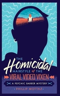 Abbildung von: The Homicidal Hairstyle of the Viral Video Vixen (Book #2) - Phillip Mottaz