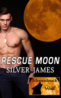 Cover: Rescue Moon (Moonstruck Wolf, #4) - Silver James