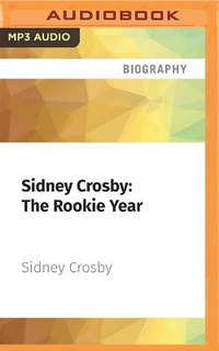 Enlarge image Cover: Sidney Crosby: The Rookie Year - Audible Studios on Brilliance