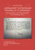 Cover: Au&szlig;enpolitik der Reichsstadt N&uuml;rnberg im 15. Jahrhundert. Korrespondenz und Gesandtschaften des N&uuml;rnberger Rates - Verlag PH.C.W. SCHMIDT bei Rudolph Druck