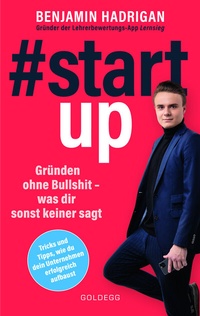 Abbildung von: #startup. Gründen ohne Bullshit - was dir sonst keiner sagt. Was erfolgreiche Start-ups gemeinsam haben und wie du von der Idee zum eigenen Unternehmen kommst. - Goldegg Verlag GmbH