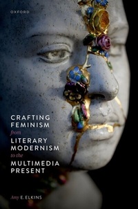Abbildung von: Crafting Feminism from Literary Modernism to the Multimedia Present - OUP eBook