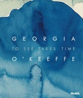 Cover: Georgia O'Keeffe: To See Takes Time - Museum of Modern Art