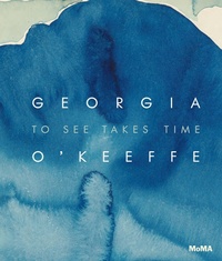Abbildung von: Georgia O'Keeffe: To See Takes Time - Museum of Modern Art