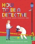 Cover: How to be a Detective and Other Crime-Fighting Jobs - Nosy Crow Ltd