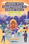 Cover: Ageing with Smartphones in Urban Chile - UCL Press