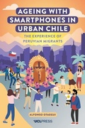 Cover: Ageing with Smartphones in Urban Chile - UCL Press