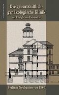 Cover: Die geburtshilflich-gyn&auml;kologische Klinik der K&ouml;niglichen Universit&auml;t - edition.epilog.de