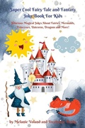 Cover: Super Cool Fairy Tale and Fantasy Joke Book For Kids: Hilarious Magical Jokes About Fairies, Mermaids, Princesses, Unicorns, Dragons and More! - Treehouse Books