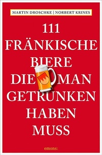 Abbildung von: 111 Fränkische Biere, die man getrunken haben muss - Emons Verlag