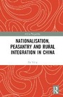 Cover: Nationalisation, Peasantry and Rural Integration in China - Routledge