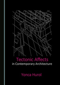 Enlarge image Cover: Tectonic Affects in Contemporary Architecture - Cambridge Scholars Publishing