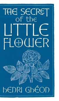 Enlarge image Cover: The Secret of the Little Flower - Angelico Press