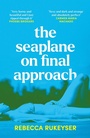 Cover: The Seaplane on Final Approach - Granta Books