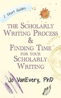 Cover: The Scholarly Writing Process & Finding Time for Your Scholarly Writing (Short Guides) - Short Guides