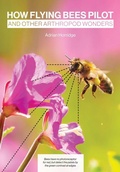 Cover: How Flying Bees Pilot, and other arthropod wonders - Northern Bee Books