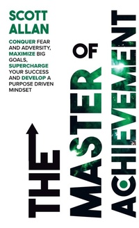Enlarge image Cover: The Master of Achievement - Scott Allan Bowes