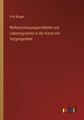 Cover: Weltanschauungsprobleme und Lebenssysteme in der Kunst der Vergangenheit - Outlook Verlag