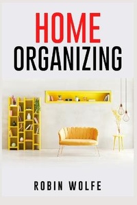 Abbildung von: Home Organizing - Robin Wolfe