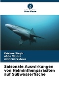 Cover: Saisonale Auswirkungen von Helminthenparasiten auf Suesswasserfische - Verlag Unser Wissen