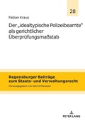 Cover: Der `idealtypische Polizeibeamte&acute; als gerichtlicher &Uuml;berpr&uuml;fungsma&szlig;stab - Peter Lang Verlag