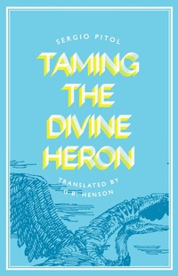 Abbildung von: Taming the Divine Heron - Deep Vellum Publishing