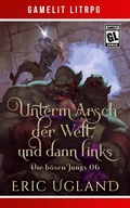 Cover: Unterm Arsch der Welt, und dann links - Die b&ouml;sen Jungs 6