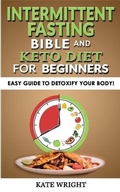 Cover: INTERMITTENT FASTING BIBLE and KETO for BEGINNERS - Edition 2023 - Kate Wright