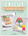 Cover: Cricut Celebrations - Digital Die-cutting for Any Event - Search Press Ltd