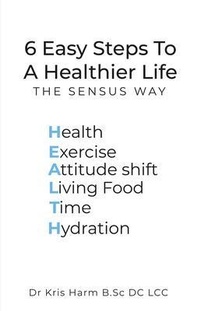 Abbildung von: 6 Easy Steps To A Healthier Life - Sensus Health & wellness Ltd