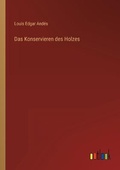 Cover: Das Konservieren des Holzes - Outlook Verlag