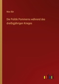 Cover: Die Politik Pommerns waehrend des dreissigjaehrigen Krieges - Outlook Verlag