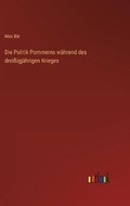 Cover: Die Politik Pommerns waehrend des dreissigjaehrigen Krieges - Outlook Verlag