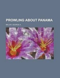 Enlarge image Cover: Prowling about Panama - Rarebooksclub.com