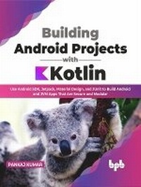 Enlarge image Cover: Building Android Projects with Kotlin - BPB Publications