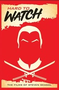 Cover: Hard to Watch: The Films of Steven Seagal - BEARMANOR MEDIA