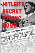 Cover: Hitler's Secret Atomic Bomb - Tom Kane